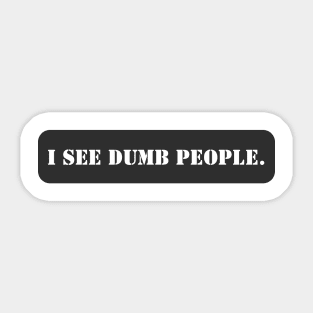 I SEE DUMB PEOPLE. Sticker